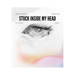 Stuck inside my head (Massattack, Wusah, XO Chicago)