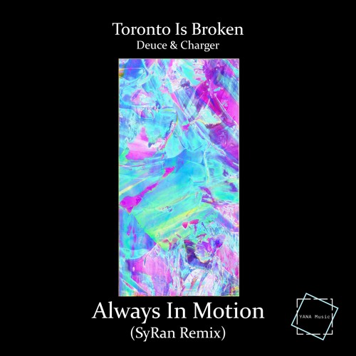 Toronto Is Broken X Deuce & Charger - Always In Motion (SyRan Remix) [YANA Music] [OTW Premiere]