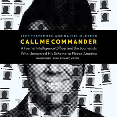 [View] EBOOK 🖊️ Call Me Commander: A Former Intelligence Officer and the Journalists