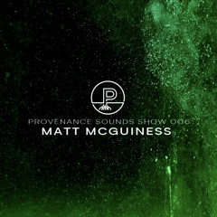 Provenance Sounds Show 006 - Matt McGuiness