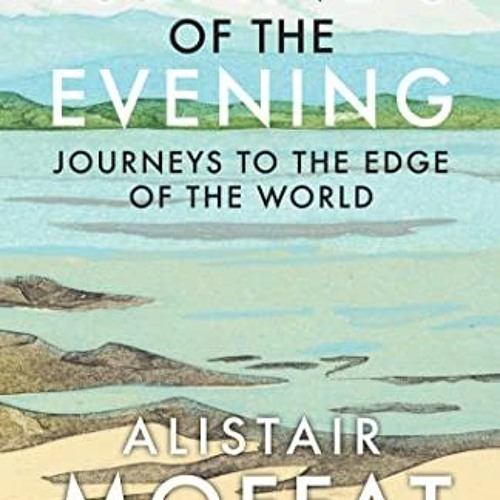 Get PDF Islands of the Evening: Journeys to the Edge of the World by  Alistair Moffat