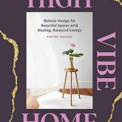 ❤️ Download High Vibe Home: Holistic Design for Beautiful Spaces with Healing, Balanced Energy b
