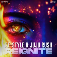Re-Style & Juju Rush - Reignite