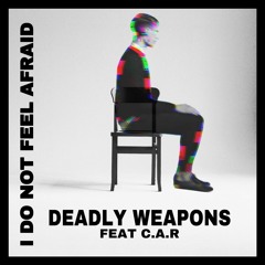 Deadly Weapons Feat. C.A.R. - I Do Not Feel Afraid (Fabrizio Mammarella Remix)