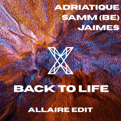 Adriatique, Samm (BE), Jaimes - Back To Life (ALLAIRE EDIT) **FREE DOWNLOAD**