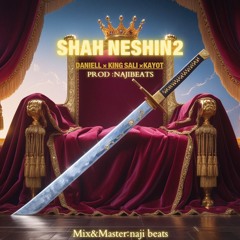 Shah neshin 2 [daniell x kingsali x kayot x naji]