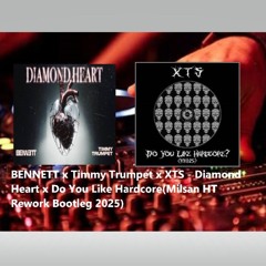 BENNETT x Timmy Trumpet x XTS - Diamond Heart x Do You Like Hardcore(Milsan HT Rework Bootleg 2025)
