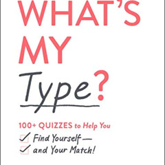 [DOWNLOAD] EPUB 💌 What's My Type?: 100+ Quizzes to Help You Find Yourself―and Your M