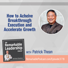 How to Achieve Breakthrough Execution and Accelerate Growth with Patrick Thean