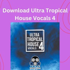 Download Ultra Tropical House Vocals 4