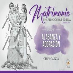 Chuy García - Alabanza y adoración - Sesión 1