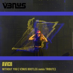 Avicii - Without You (ft. Sandro Cavazza) V3NUS bootleg remix