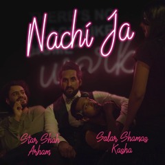 Nachi Ja - Salar Shamas, Star Shah, Arham, Kasha