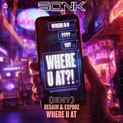 Regain & Exproz - Where U At (Sonk Edit)