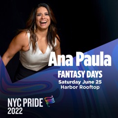 Ana Paula - Fantasy Days NYC Pride 2022 Edition