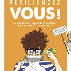 TÉLÉCHARGER Résiliencez-vous ! - La première BD inspirante et pratique pour surmonter les épreu