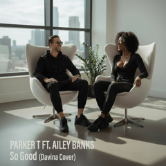 PARKER T FT. AILEY BANKS - So Good (Davina Cover)