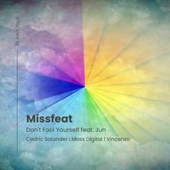 Missfeat - Don't Fool Yourself Feat. Jun (Mass Digital Remix)
