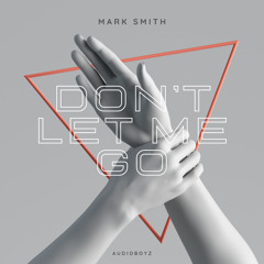 Dont Let Me Go (Radio) *FREE DOWNLOAD*