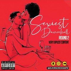 SEXiest DanceHall Mix Round 2 [VERY EXPLICIT!!] - DjCris-Cross [@djcriscross1876 // @cmsproduction_]