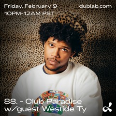 Club Paradise 034 - 88. w/ Special Guest: WESTSIDE TY