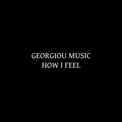 Georgiou Music - How I Feel