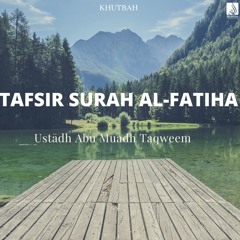 Tafsir Surah Al-Fatiha (Khutbah) - Ustādh Abu Muadh Taqweem
