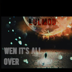 Lul Mod - When its all over