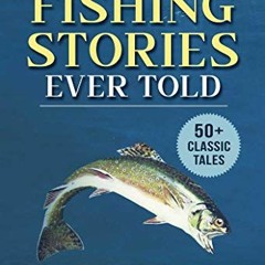 ✔️ [PDF] Download The Best Fishing Stories Ever Told: 50+ Classic Tales (Best Stories Ever Told)