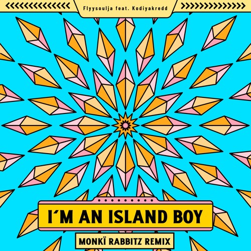 Flyysoulja - I’m An Island Boy ft. Kodiyakredd (Monkï Rabbitz Remix)