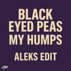 BLACK EYES PEAS - MY HUMPS (ALEKS EDIT)