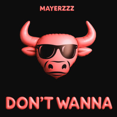 mayerzzz - Don't Wanna (Extended Mix) [Free Download]