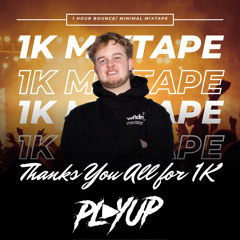 PLAYUP's 1K FOLLOWERS MIXTAPE | BOUNCE / MINIMAL