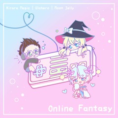 Kirara Magic & Ulchero - Online Fantasy (feat. Moon Jelly)