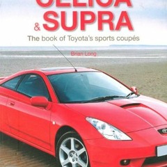 [View] KINDLE 📒 Celica & Supra: The book of Toyota's sports coupés by  Brian Long PD