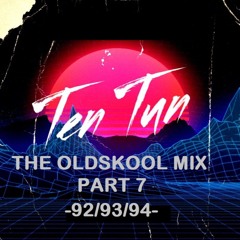 TennersTenTun-The Oldskool Mix Part 7 -92/93/94-