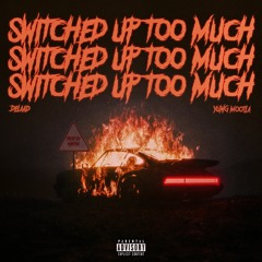 SWITCHED UP TOO MUCH Ft. DELAAD (PROD. HERTHA)