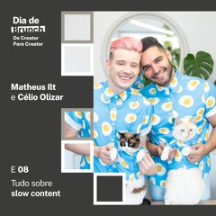 #8 Tudo sobre slow content, com Lucca Najar, Matheus Ilt e Célio Olizar