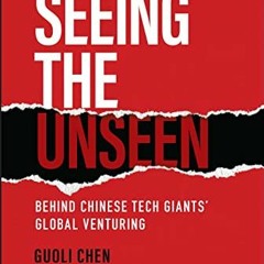 ( niC6 ) Seeing the Unseen: Behind Chinese Tech Giants' Global Venturing by  Guoli Chen &  Jianggan
