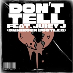 Don't Tell feat. Juicy J (Omnirock Bootleg)