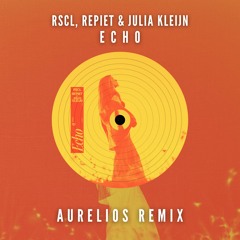 RSCL, Repiet & Julia Kleijn - Echo (Aurelios Remix) [FREE DOWNLOAD]