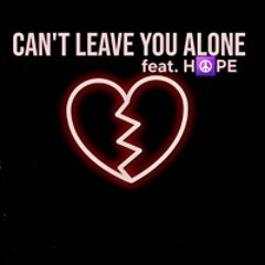 Can't Leave You Alone feat. H☮️PE