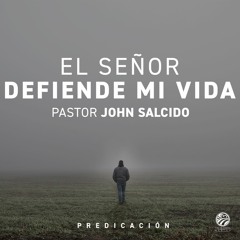 John Salcido - El Señor defiende mi vida