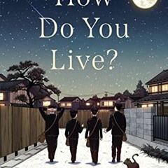 Access KINDLE PDF EBOOK EPUB How Do You Live? by  Genzaburo Yoshino,Bruno Navasky,Neil Gaiman 💕
