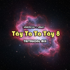 TÂY TA TA TÂY 8 - TriTruong mix | VINAPENHOUSE + Vinahey | Nhạc tiktok capcut giật giật hit hot 2025