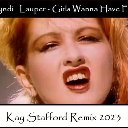 Stream Cyndi Lauper Girls Just Want To Have Fun 2023 (Kay Stafford