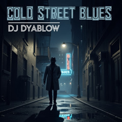 “Cold Street Blues” - DJ Dyablow