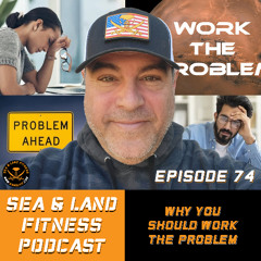 Why You Should Work The Problem - Sea & Land Fitness Podcast - Episode 74