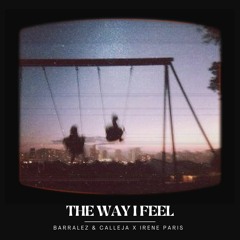 BARRALEZ & CALLEJA X IRENE PARIS - THE WAY I FEEL
