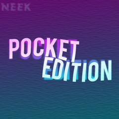 ~NEEK~ POCKET EDITION